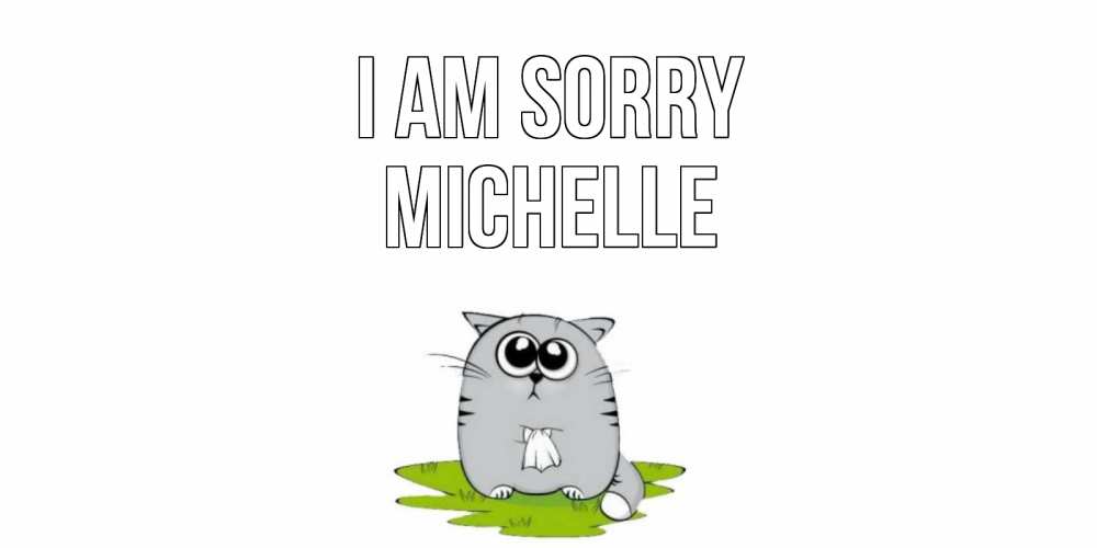 Greetings card с именем, Michelle I am sorry открытка с котиком просящим прощения Greetings with text for free download 