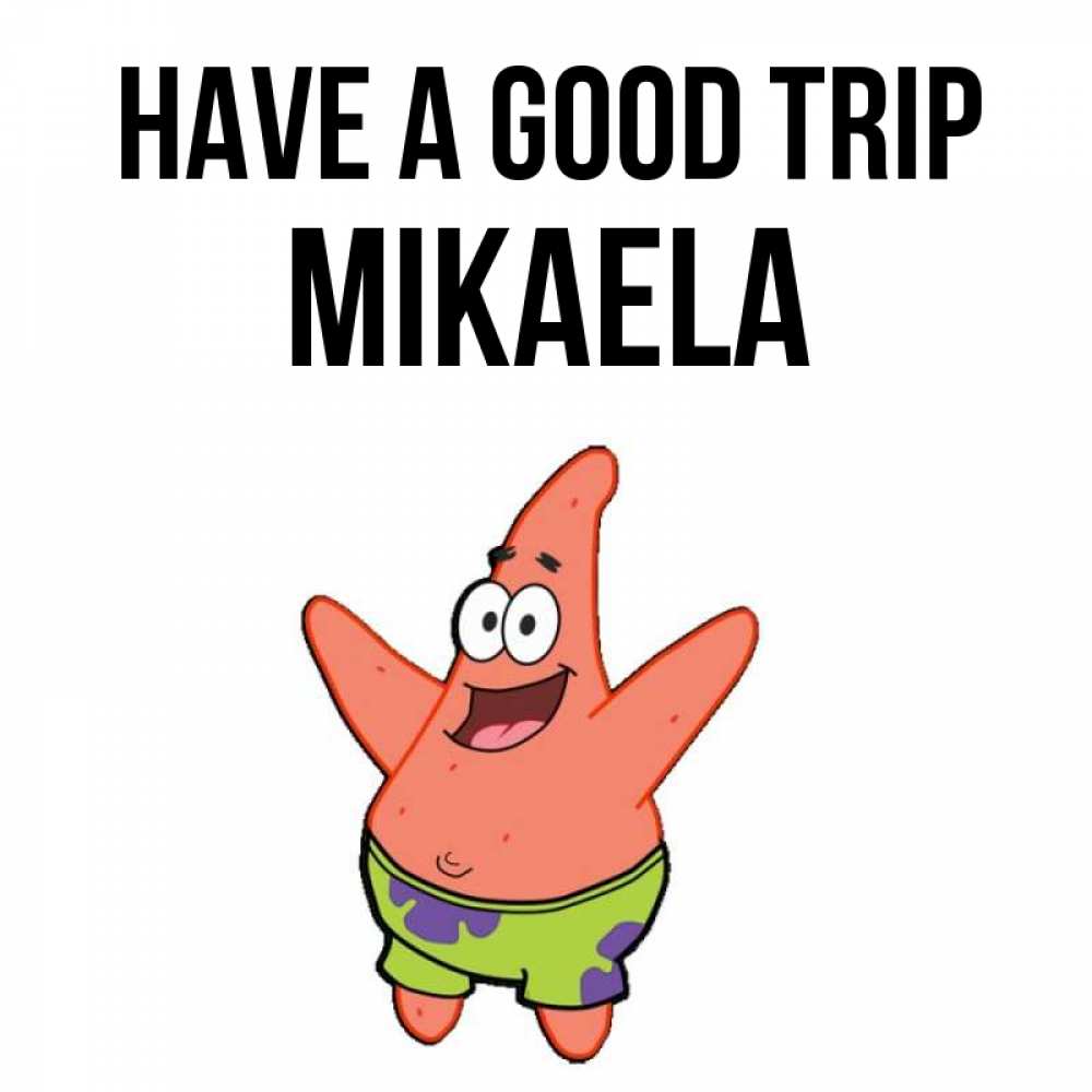 Greetings card с именем, Mikaela Have a good trip желает тебе хорошей дороги Greetings with text for free download 