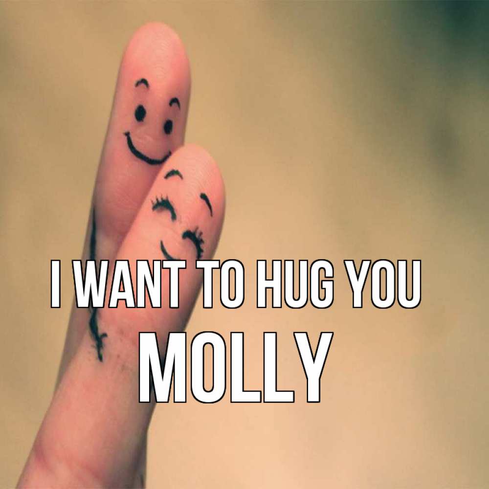 Greetings card с именем, Molly I want to hug you рисунок на пальцах Greetings with text for free download 