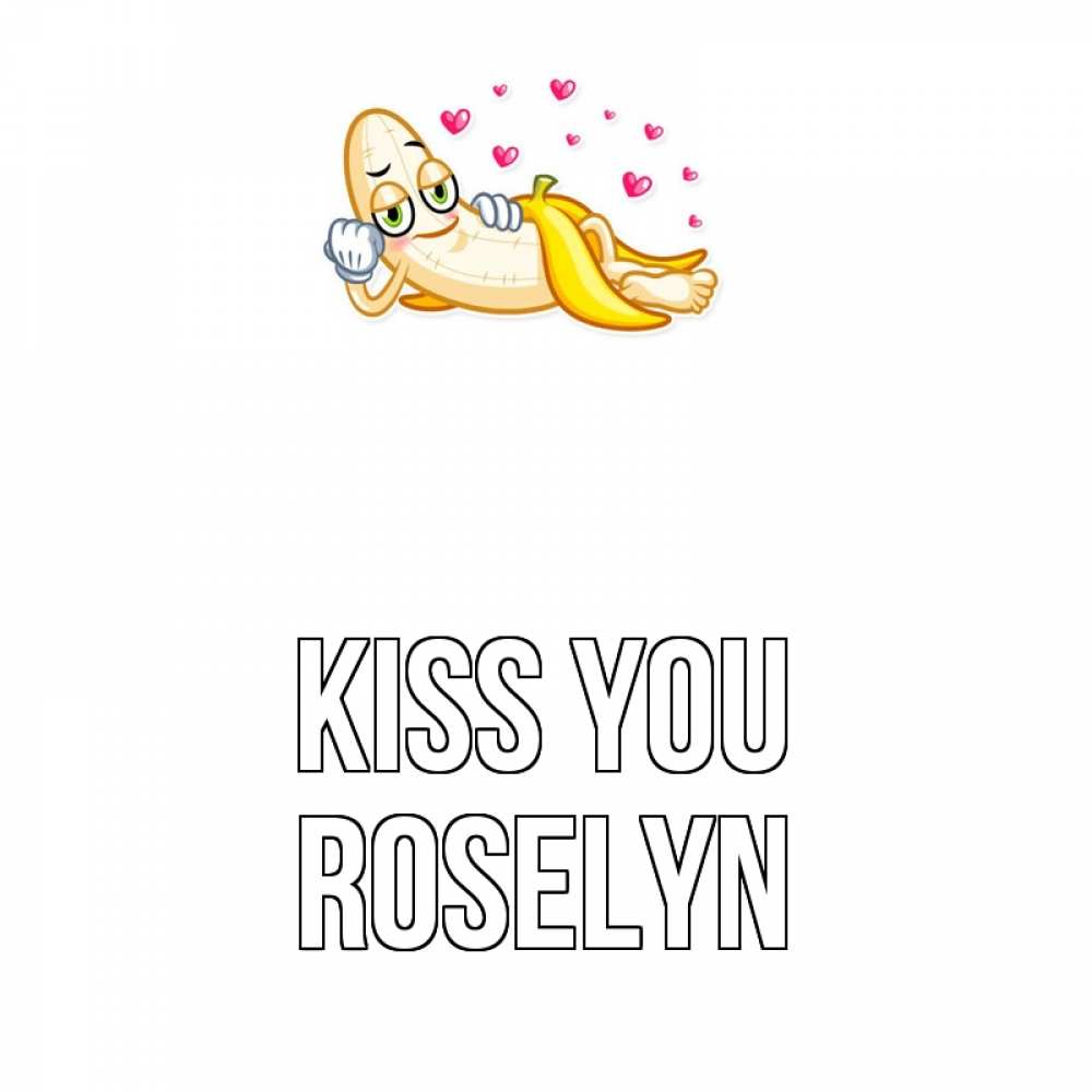 Greetings card с именем, Roselyn Kiss you поцелуй открытки бесплатно Greetings with text for free download 