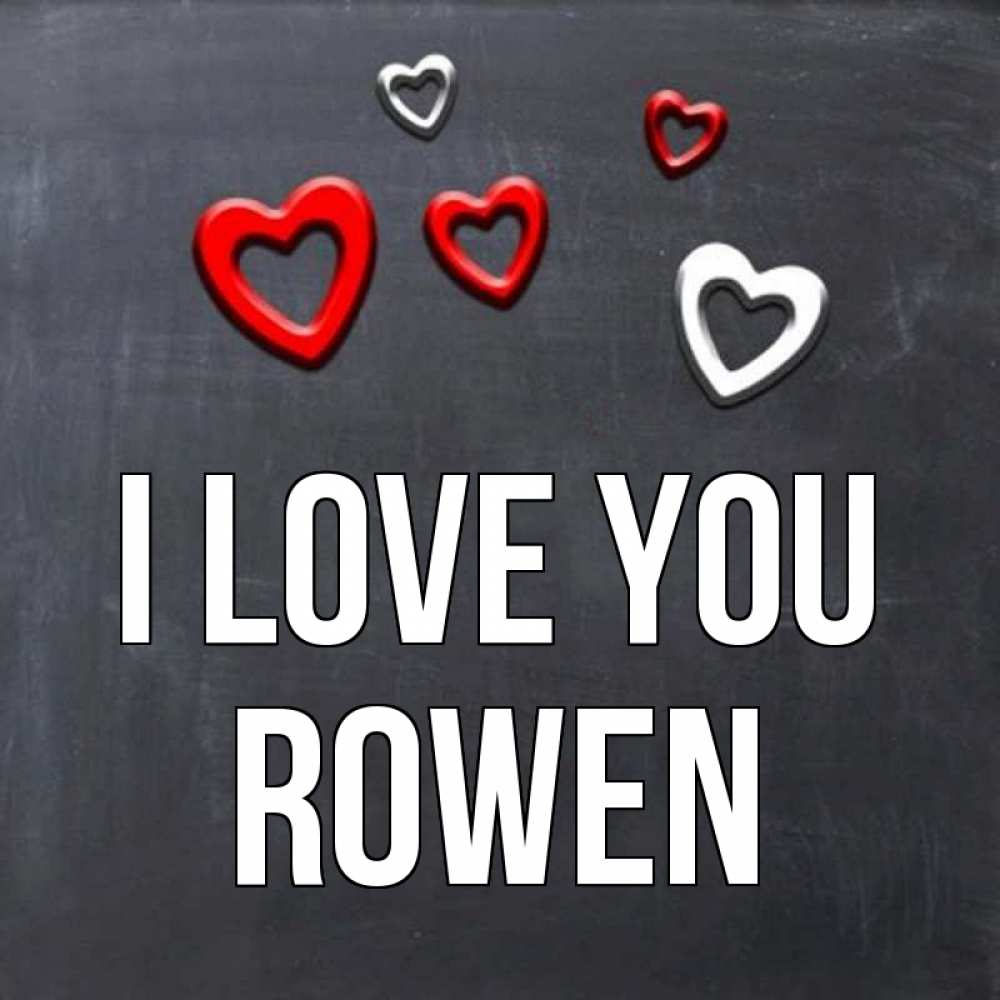 Greetings card с именем, Rowen I love you сердечки белые и красные Greetings with text for free download 