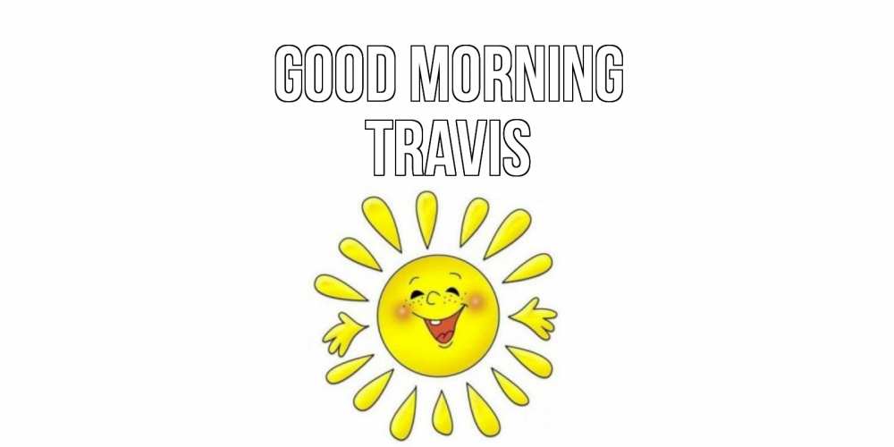 Greetings card с именем, Travis Good morning солнце Greetings with text for free download 