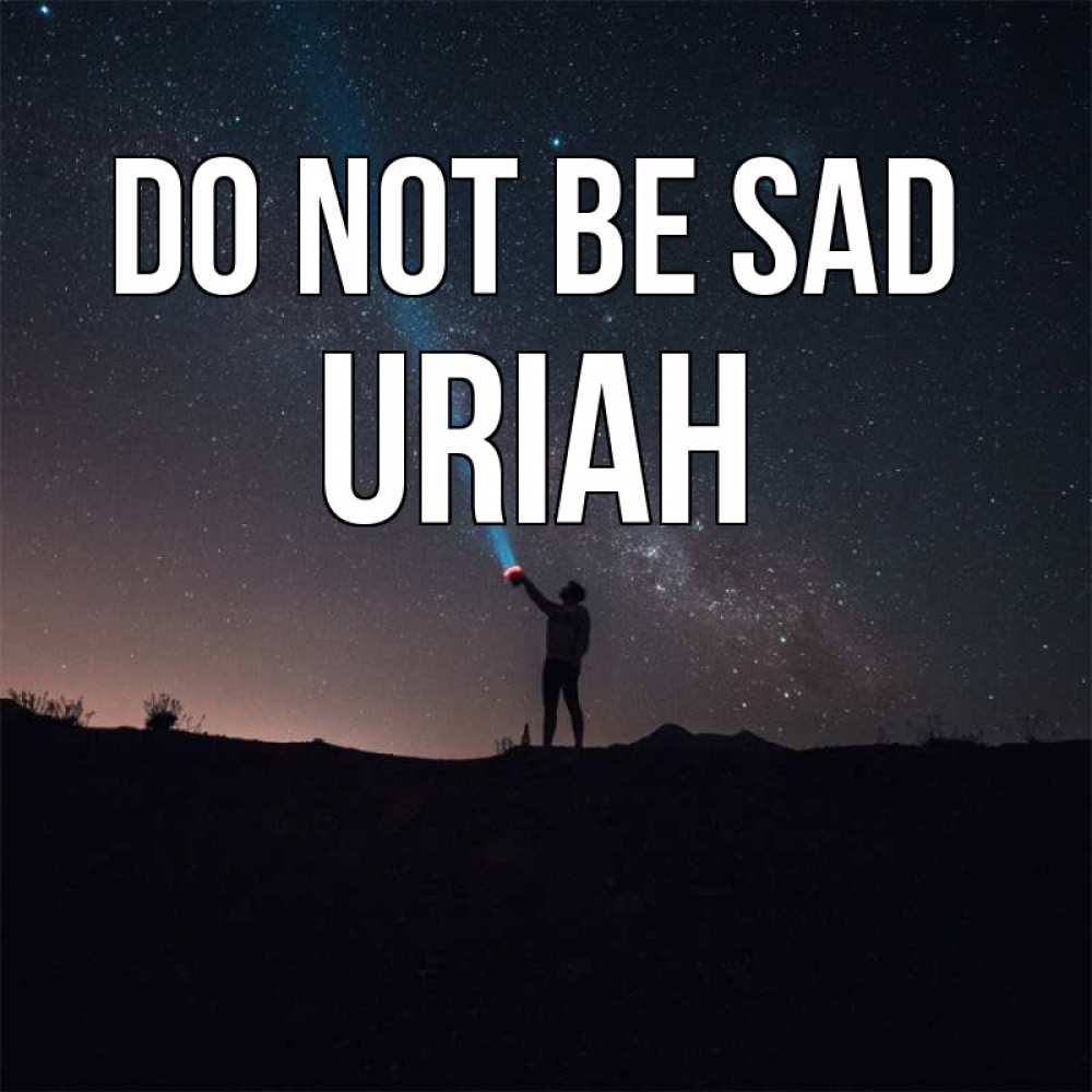 Greetings card с именем, Uriah Do not be sad луч света и млечный путь Greetings with text for free download 