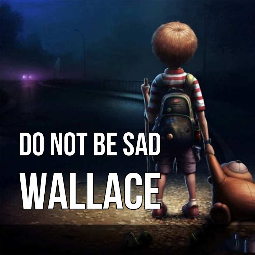 Greetings card с именем, Wallace Do not be sad мишка рюкзак ребенок Greetings with text for free download 