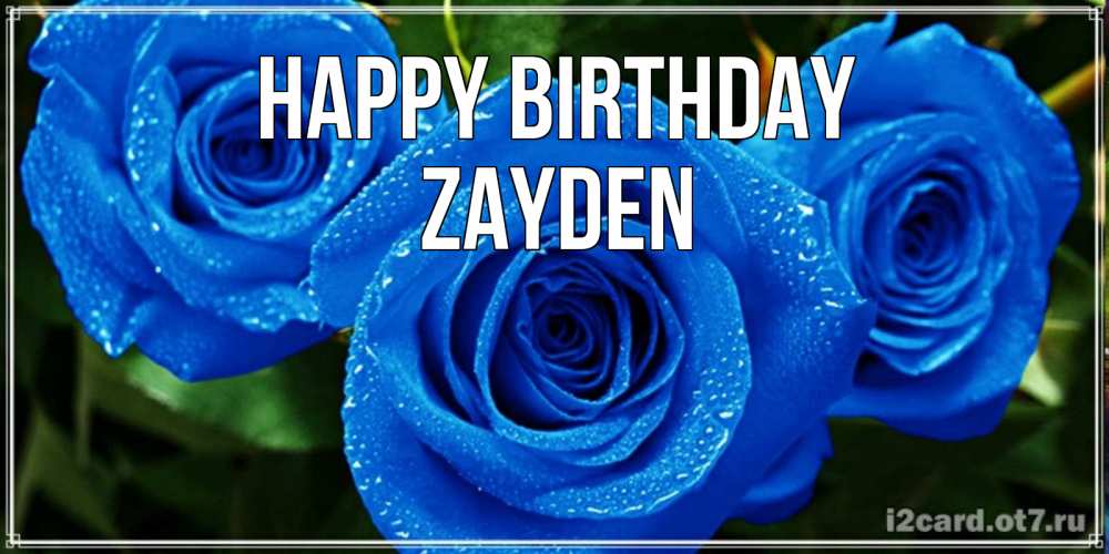 Greetings card с именем, Zayden Happy Birthday розы с синим цветом Greetings with text for free download 