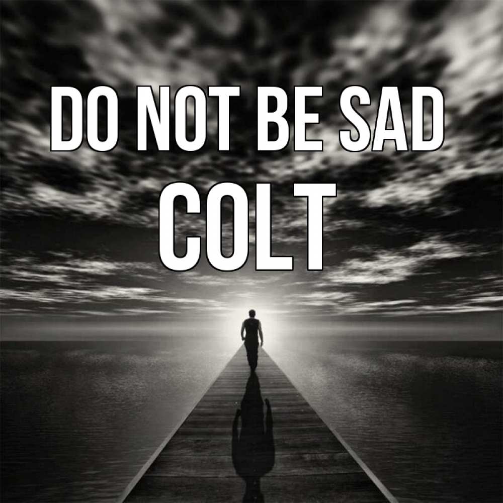 Greetings card с именем, Colt Do not be sad человек Greetings with text for free download 