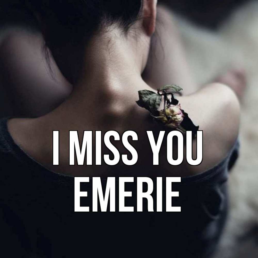 Greetings card с именем, Emerie I miss you засох цветок Greetings with text for free download 
