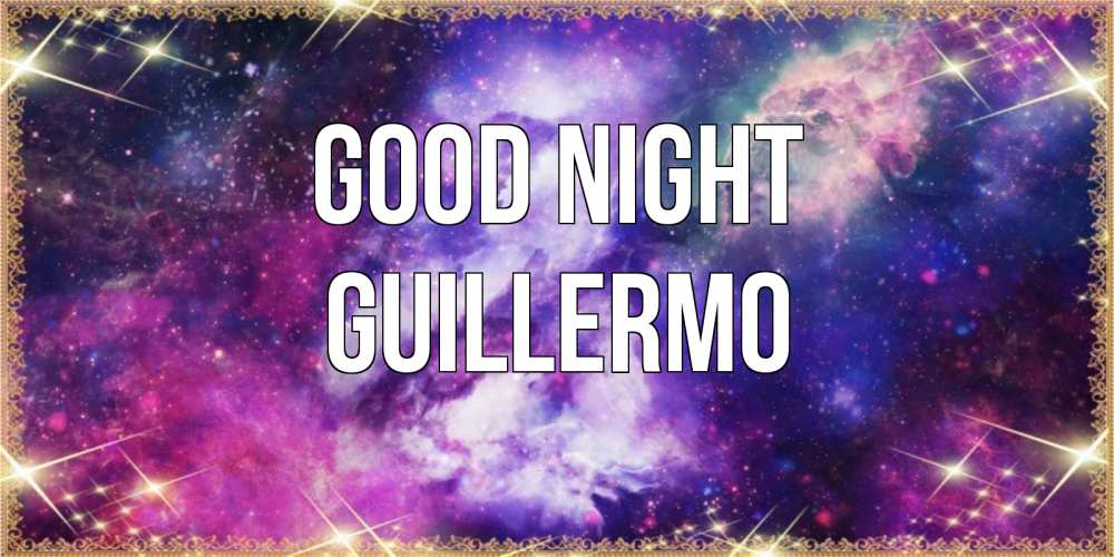 Greetings card с именем, Guillermo Good night пожелания хорошего сна Greetings with text for free download 