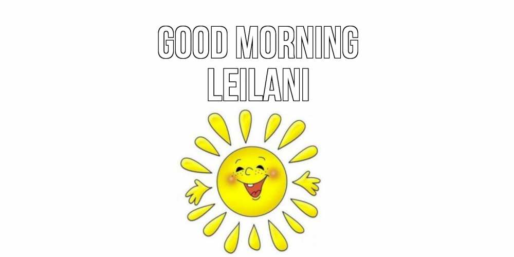 Greetings card с именем, Leilani Good morning солнце Greetings with text for free download 