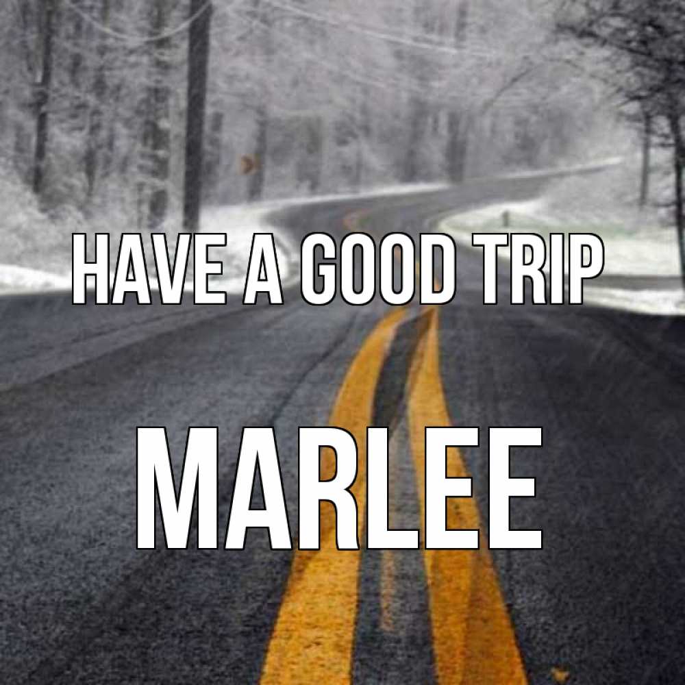 Greetings card с именем, Marlee Have a good trip хорошего вам путешествия Greetings with text for free download 