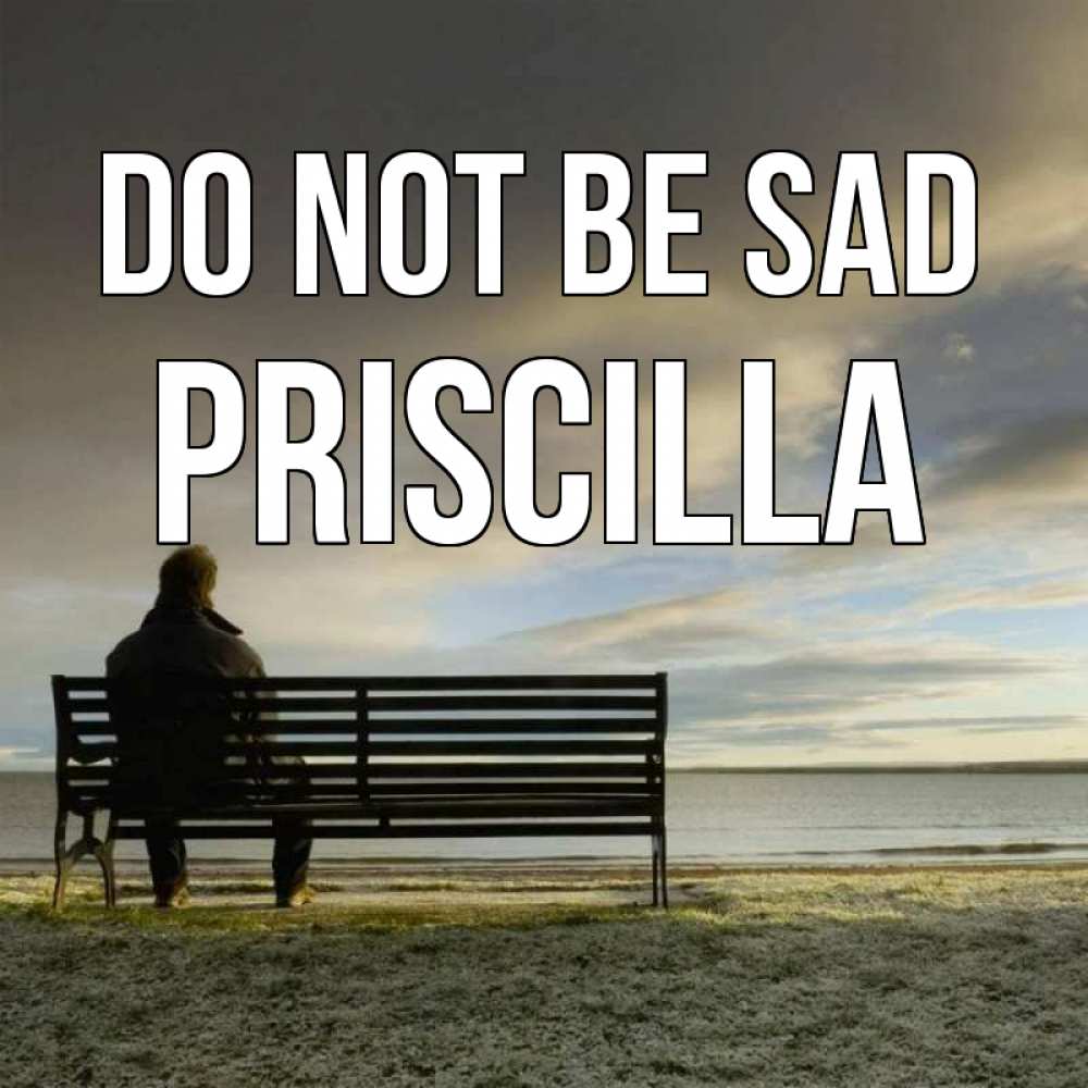 Greetings card с именем, Priscilla Do not be sad озеро Greetings with text for free download 