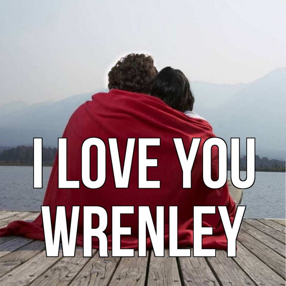 Greetings card с именем, Wrenley I love you плед Greetings with text for free download 