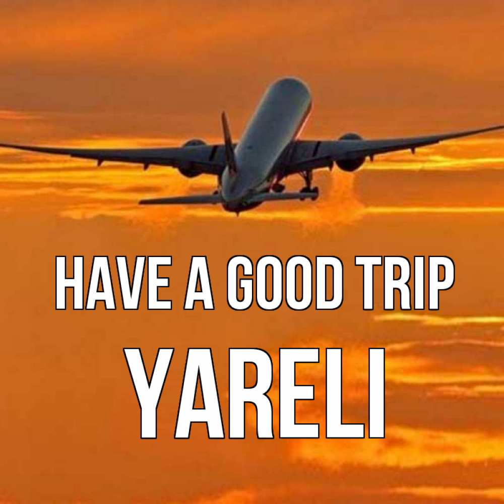 Greetings card с именем, Yareli Have a good trip оранжевое небо Greetings with text for free download 