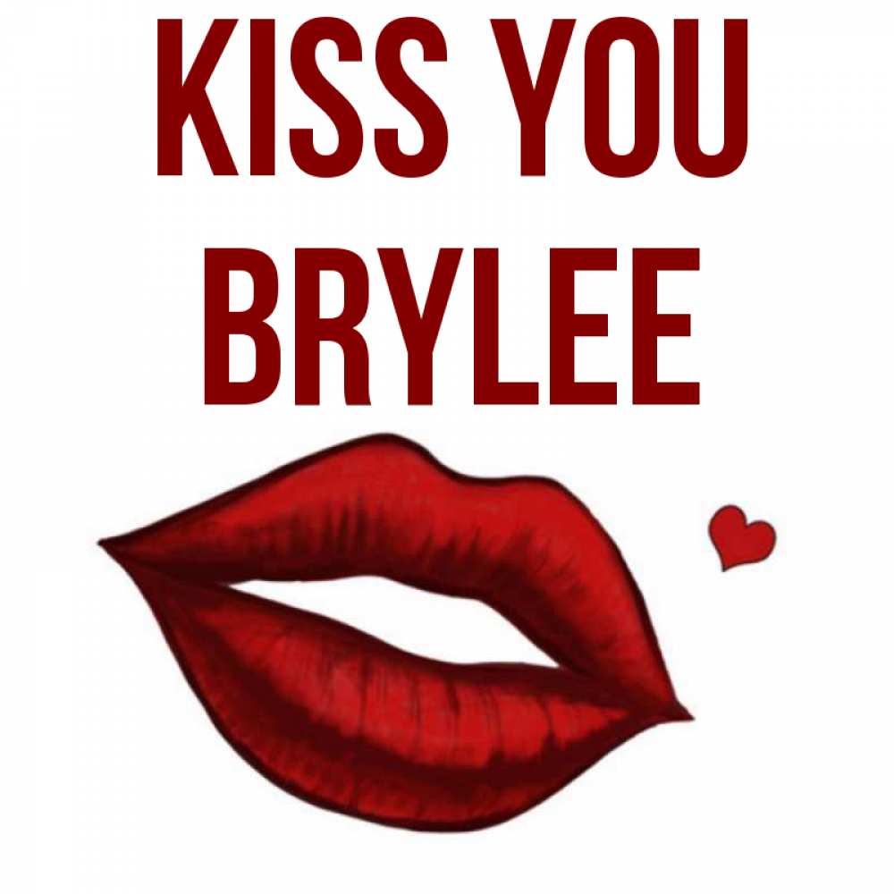 Greetings card с именем, Brylee Kiss you сердечко и губы целуют Greetings with text for free download 