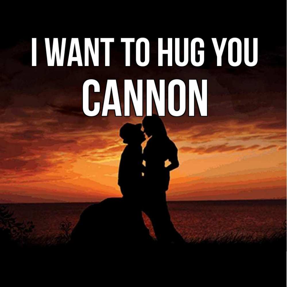 Greetings card с именем, Cannon I want to hug you парень и девушка и оранжевое небо Greetings with text for free download 