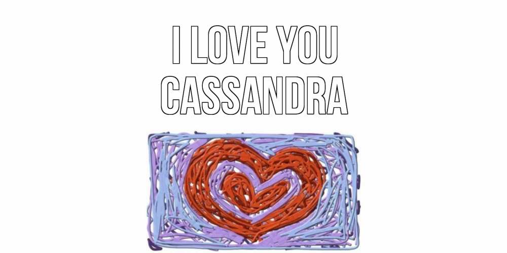 Greetings card с именем, Cassandra I love you сердце Greetings with text for free download 