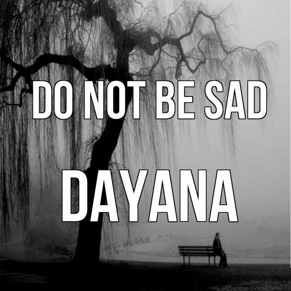 Greetings card с именем, Dayana Do not be sad висящие ветки дерева и лавочка под деревом Greetings with text for free download 