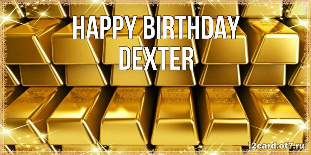 Greetings card с именем, Dexter Happy Birthday открытки с пожеланиями финансовой стабильности Greetings with text for free download 