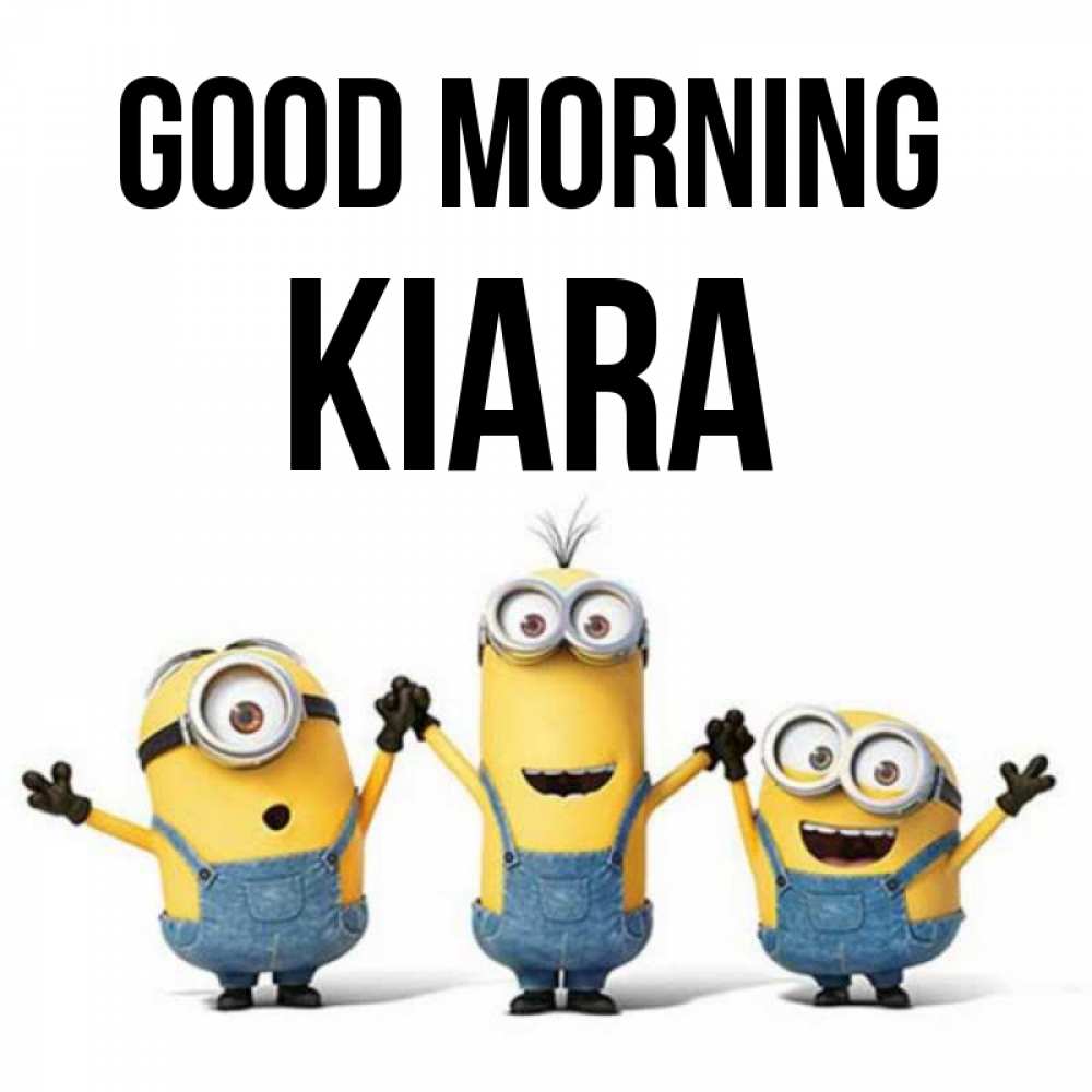 Greetings card с именем, Kiara Good morning бодренького утра Greetings with text for free download 