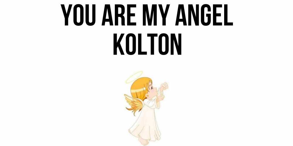 Greetings card с именем, Kolton You are my angel ангел, девочка Greetings with text for free download 