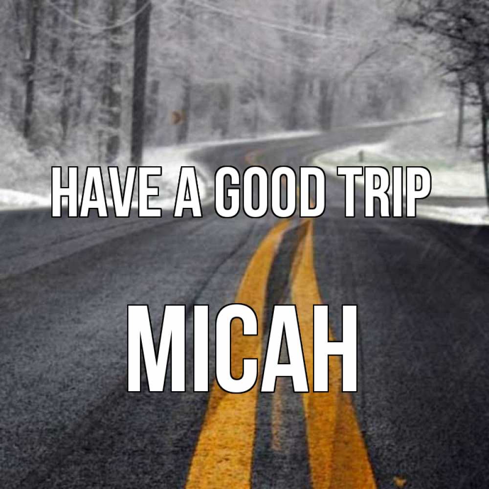 Greetings card с именем, Micah Have a good trip хорошего вам путешествия Greetings with text for free download 