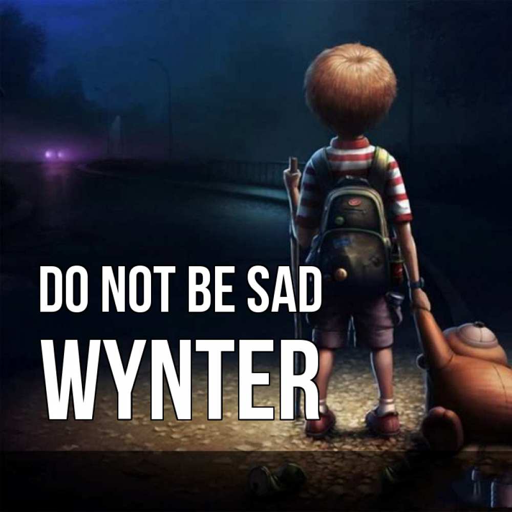 Greetings card с именем, Wynter Do not be sad мишка рюкзак ребенок Greetings with text for free download 