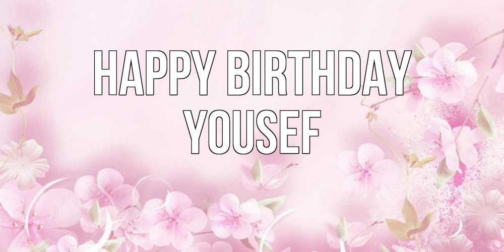 Greetings card с именем, Yousef Happy Birthday нежные цветы Greetings with text for free download 