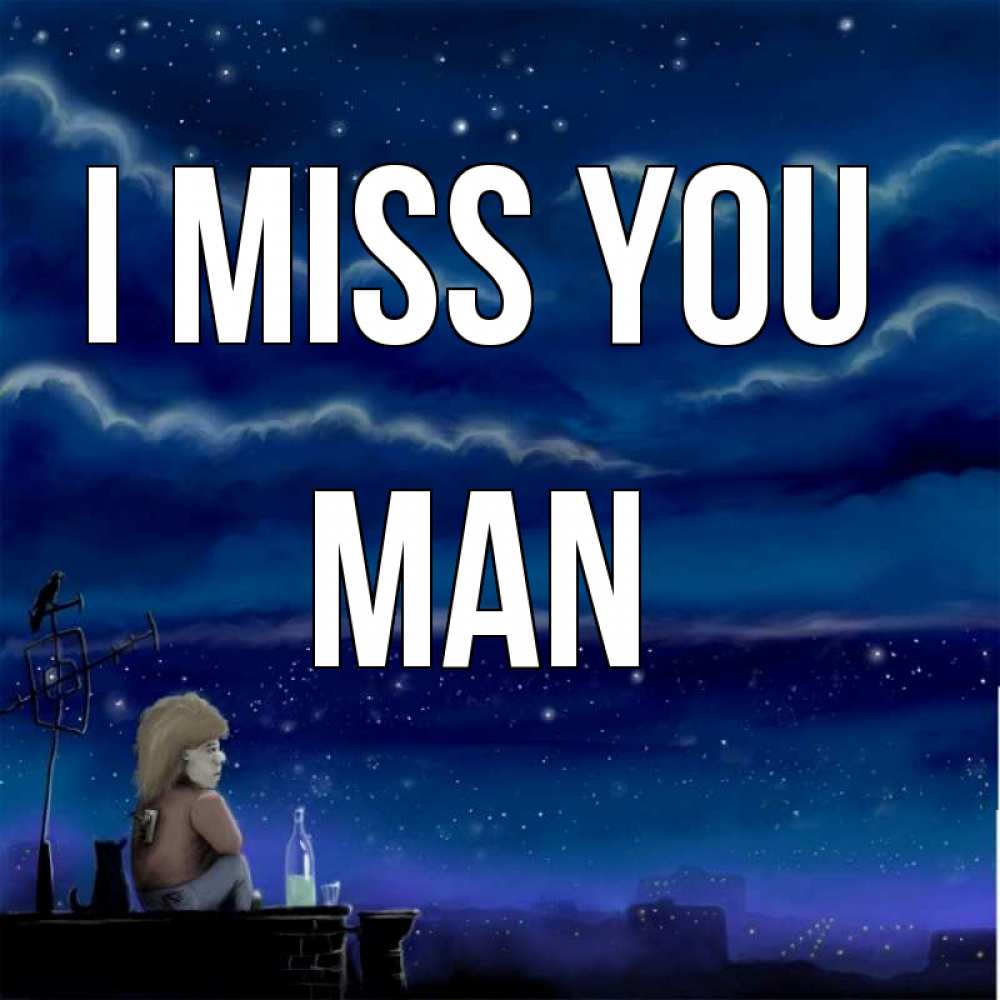 Greetings card с именем, man I miss you на крыше 1 Greetings with text for free download 