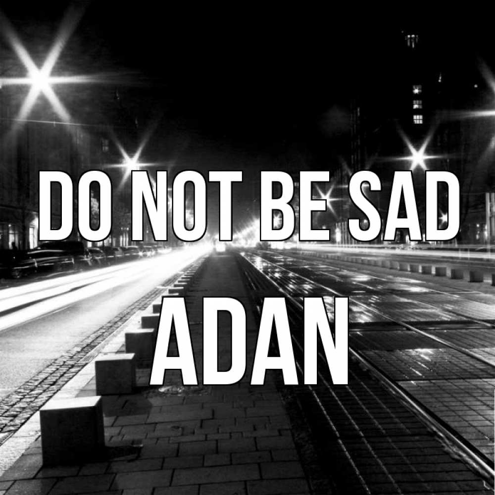Greetings card с именем, Adan Do not be sad ночной проспект Greetings with text for free download 