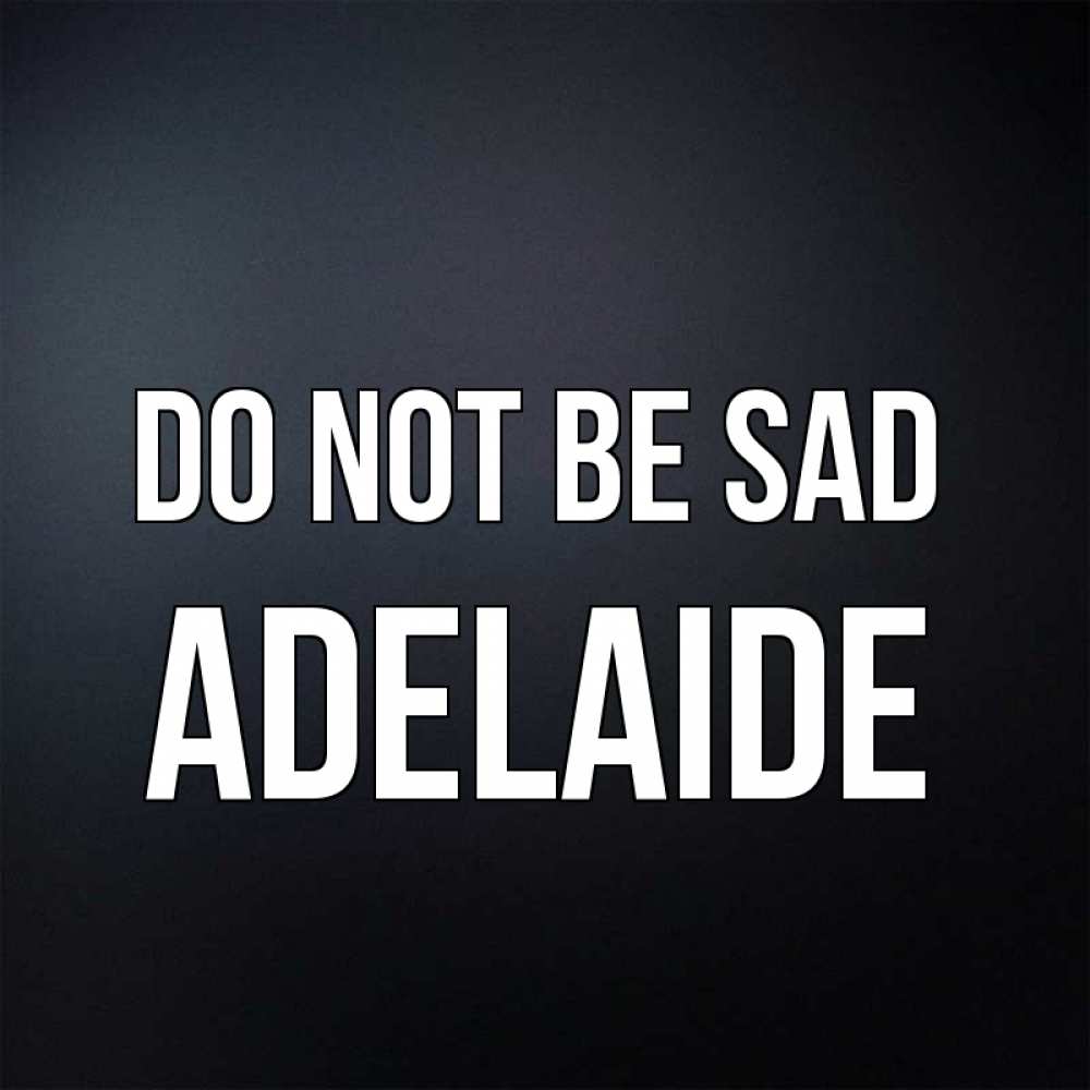 Greetings card с именем, Adelaide Do not be sad Градиент серый Greetings with text for free download 