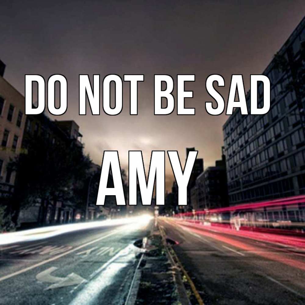 Greetings card с именем, Amy Do not be sad съемка ночью Greetings with text for free download 