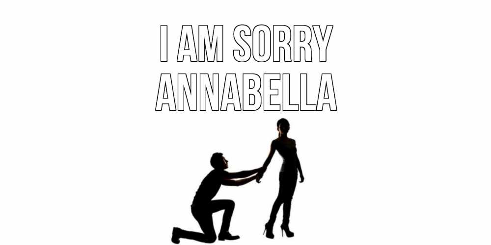 Greetings card с именем, Annabella I am sorry девушка прости меня Greetings with text for free download 