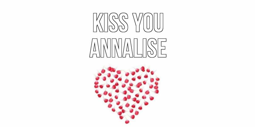 Greetings card с именем, Annalise Kiss you сердце Greetings with text for free download 
