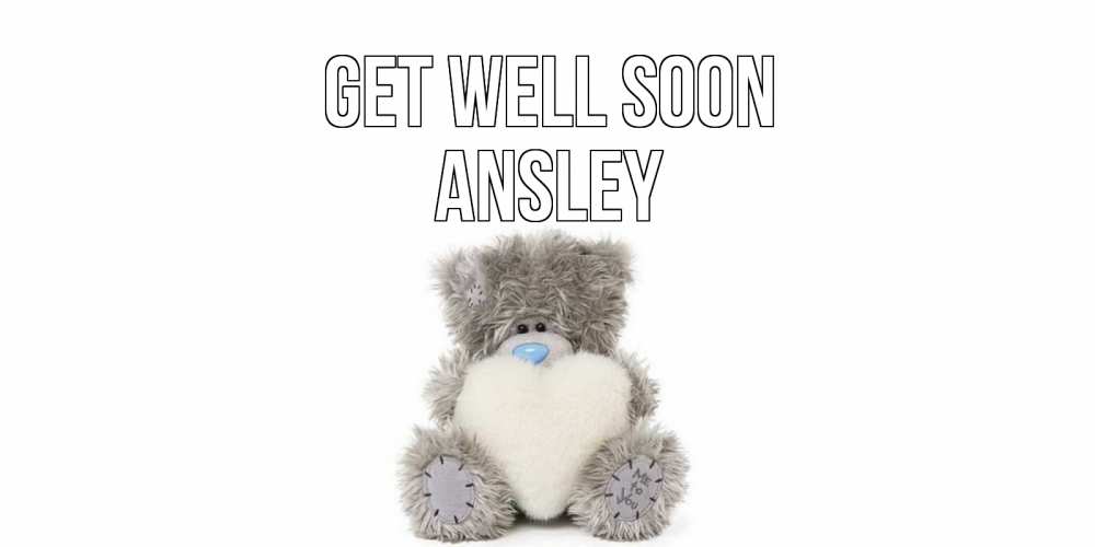 Greetings card с именем, Ansley Get well soon не болейте и выздоравливайте быстрее Greetings with text for free download 