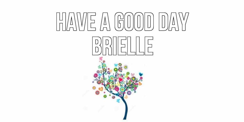 Greetings card с именем, Brielle Have a good day открытка на каждый день Greetings with text for free download 