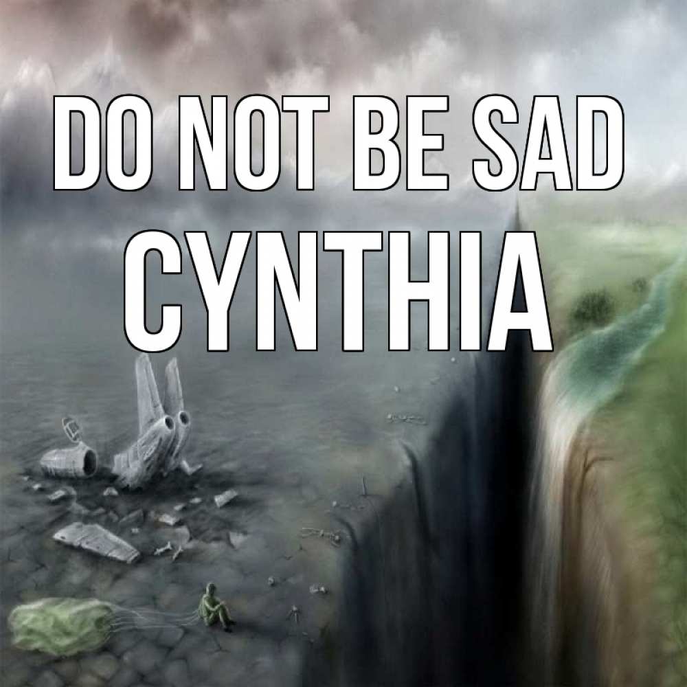 Greetings card с именем, Cynthia Do not be sad все спаслись. Greetings with text for free download 