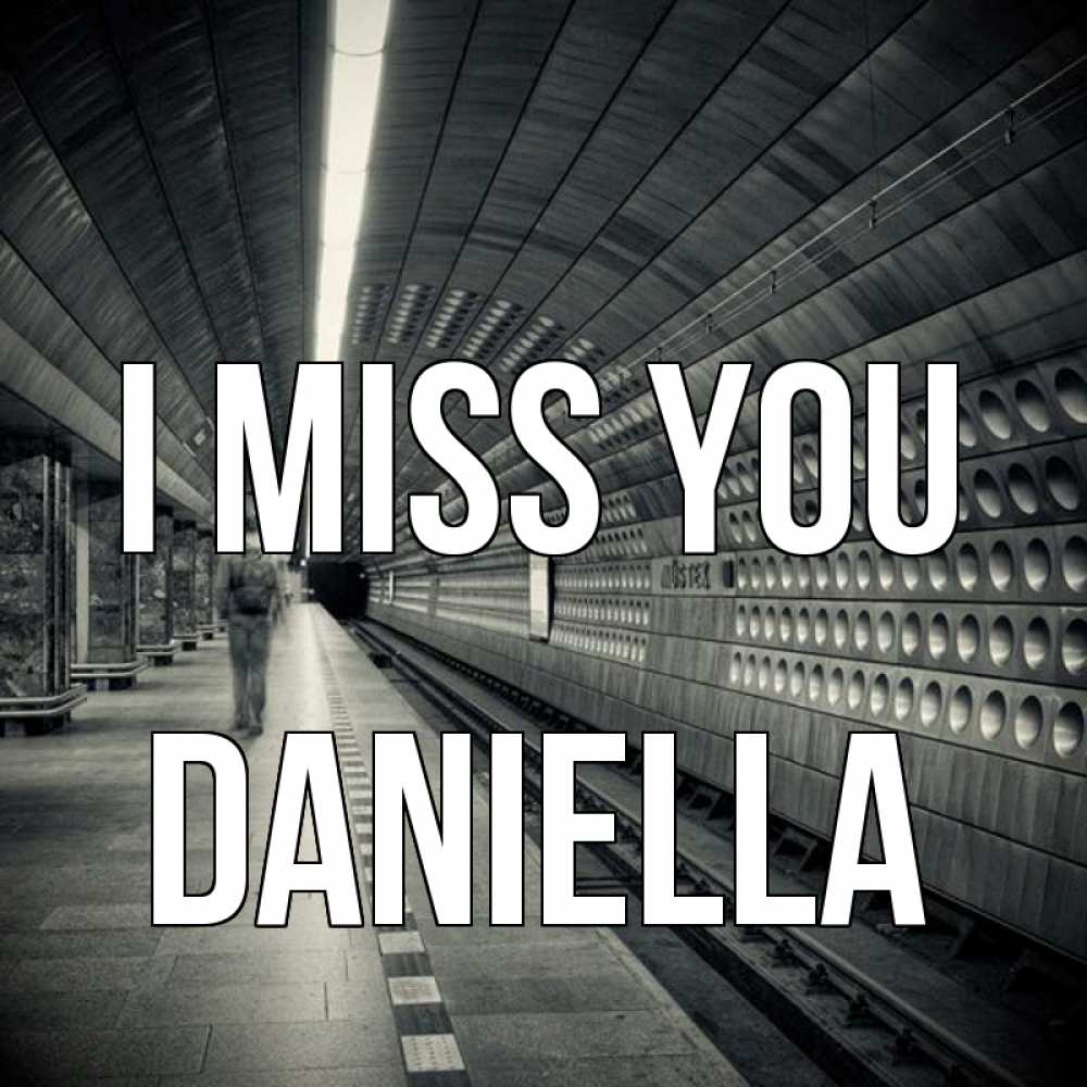 Greetings card с именем, Daniella I miss you приезжай 1 Greetings with text for free download 