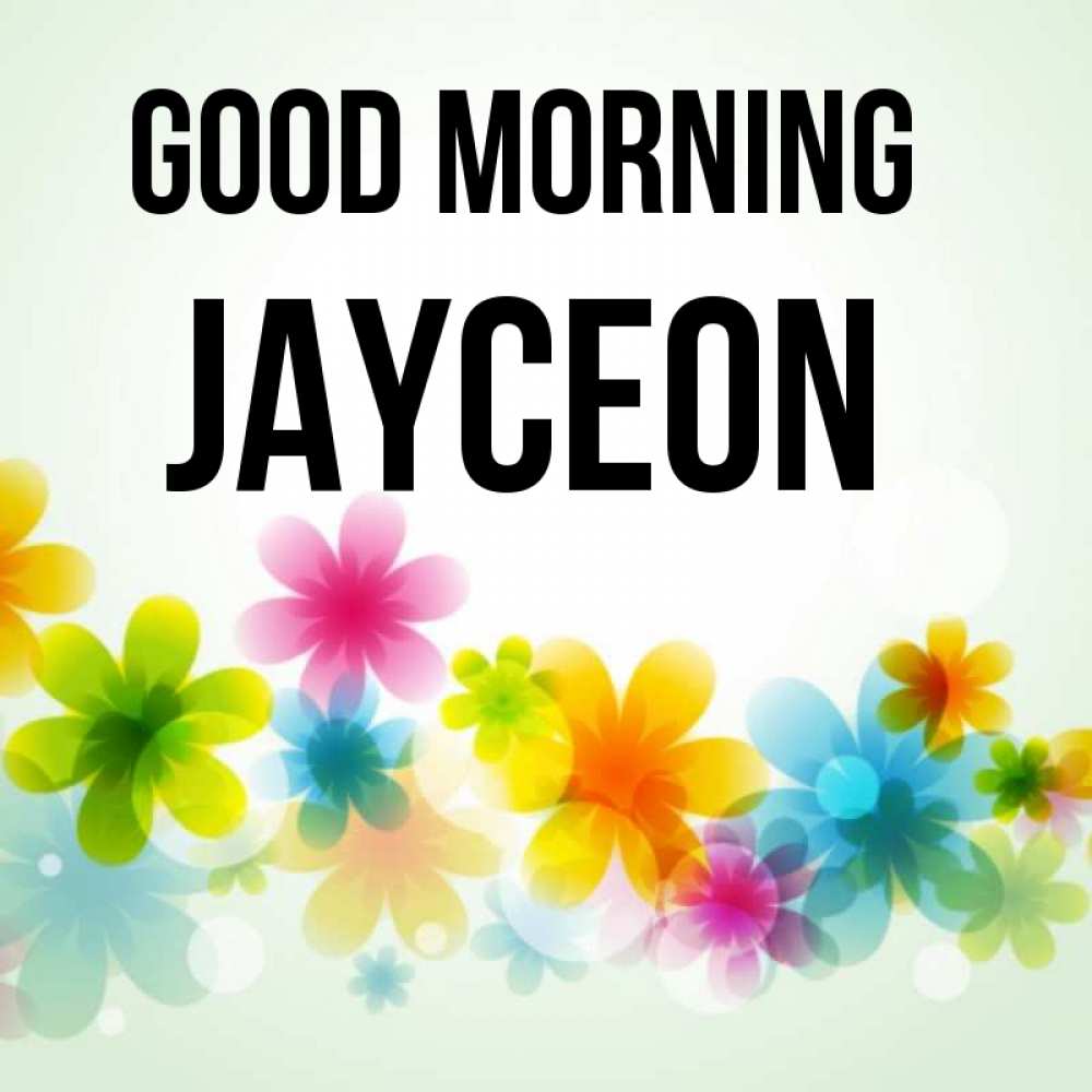 Greetings card с именем, Jayceon Good morning позитивные цветочки Greetings with text for free download 