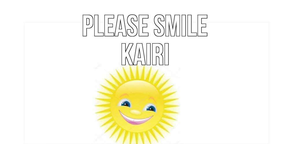 Greetings card с именем, Kairi Please smile пожелания позитивные Greetings with text for free download 