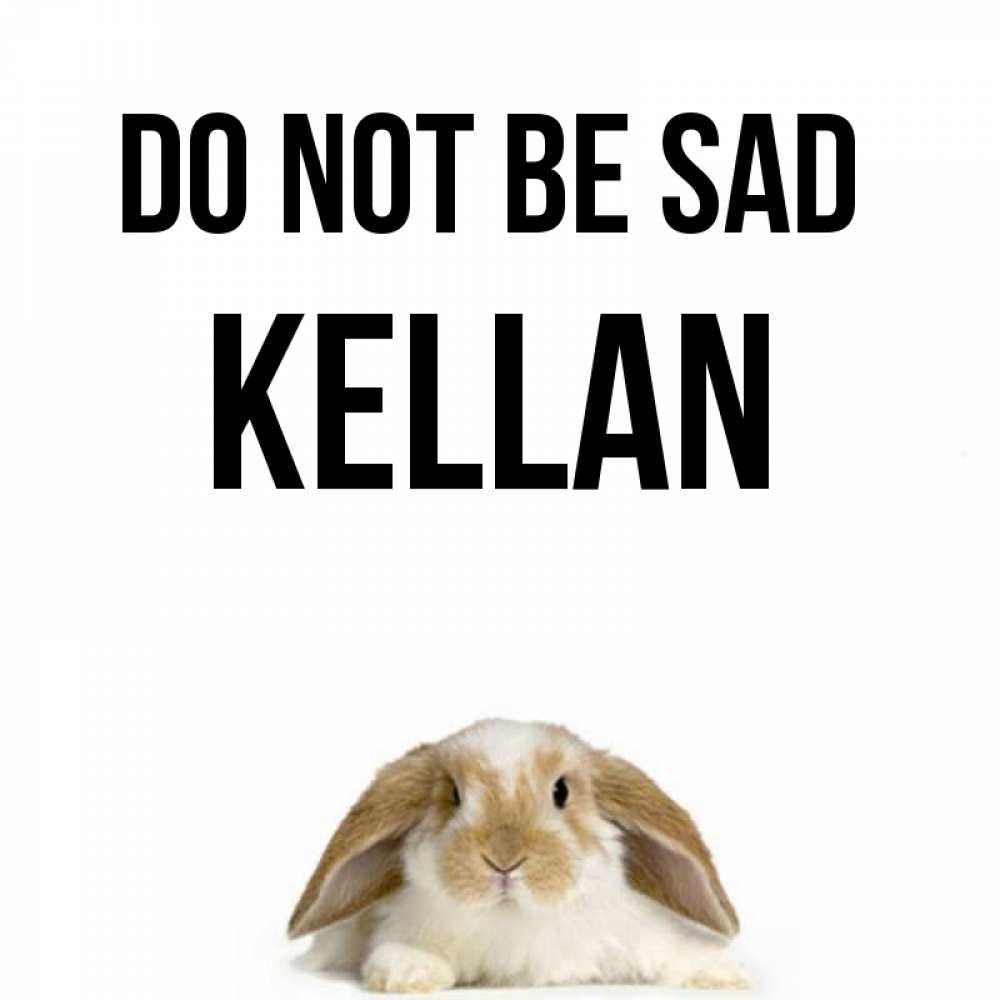 Greetings card с именем, Kellan Do not be sad коричнево белый заяц с большими ушками Greetings with text for free download 