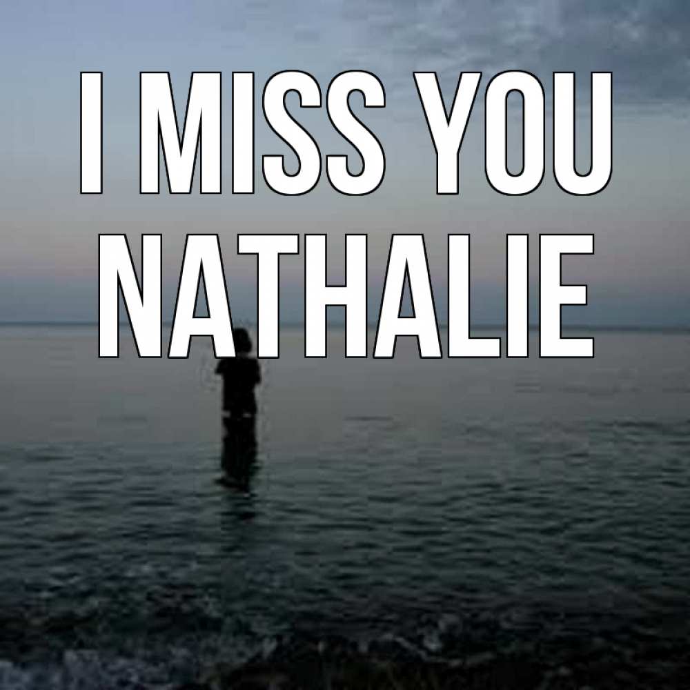 Greetings card с именем, Nathalie I miss you скука Greetings with text for free download 