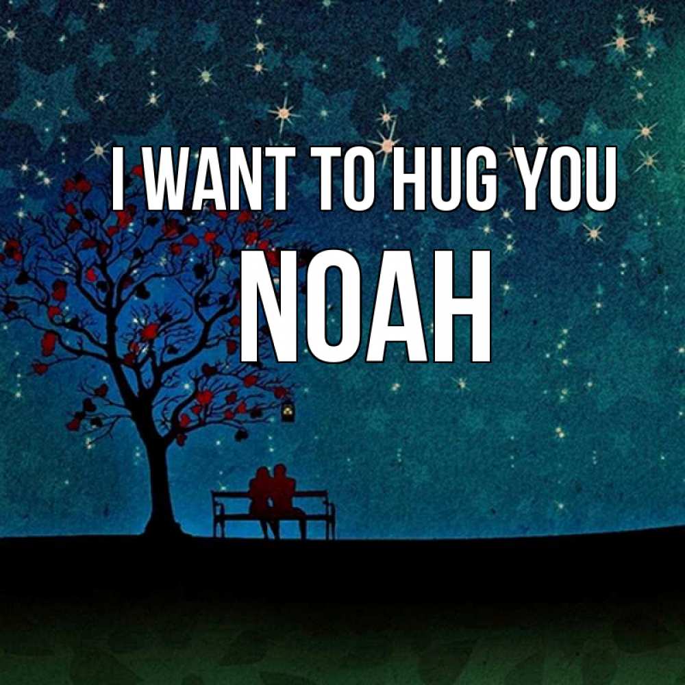 Greetings card с именем, Noah I want to hug you много звезд Greetings with text for free download 