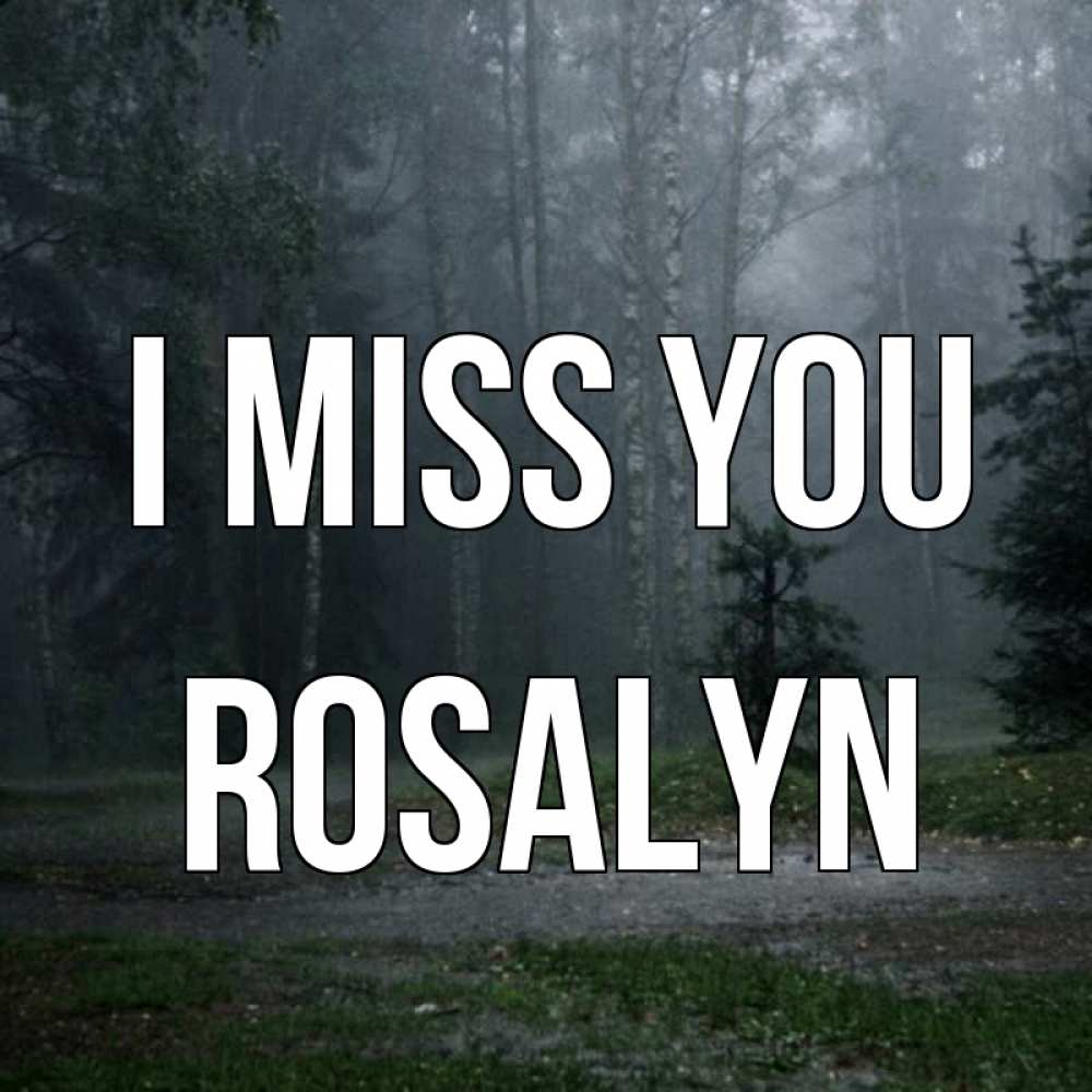 Greetings card с именем, Rosalyn I miss you одна и плохо мне Greetings with text for free download 