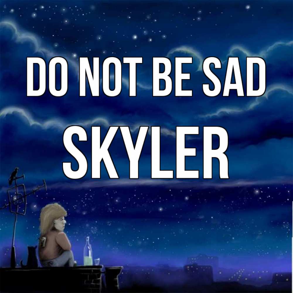 Greetings card с именем, Skyler Do not be sad город с крыши Greetings with text for free download 