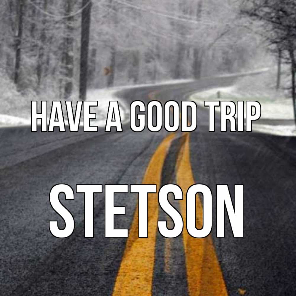 Greetings card с именем, Stetson Have a good trip хорошего вам путешествия Greetings with text for free download 