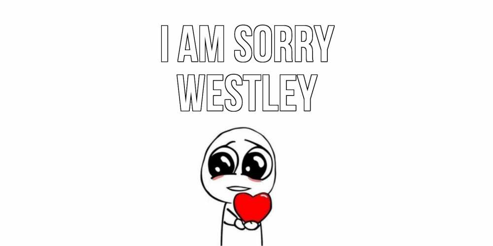 Greetings card с именем, Westley I am sorry тролль фейс с сердечком просит прощения Greetings with text for free download 