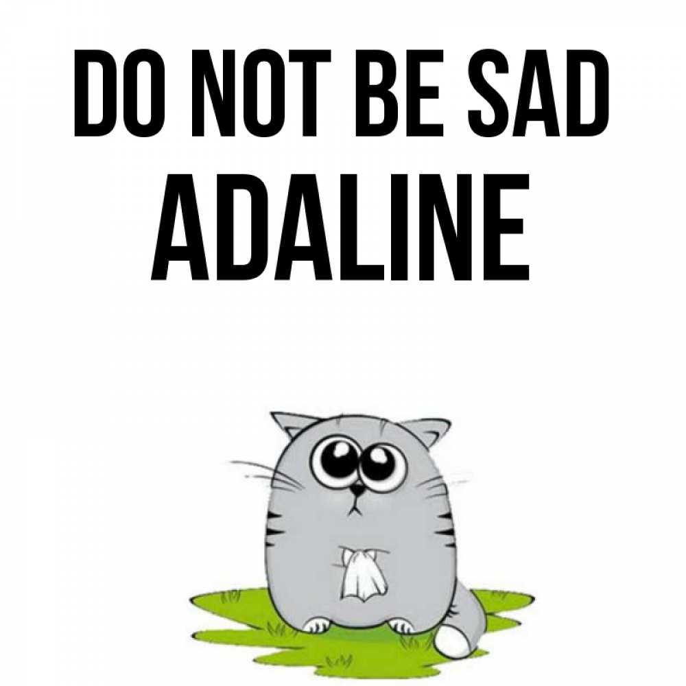 Greetings card с именем, Adaline Do not be sad грустный котяра Greetings with text for free download 