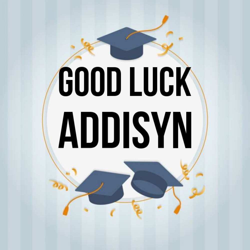 Greetings card с именем, Addisyn Good luck для студентов Greetings with text for free download 