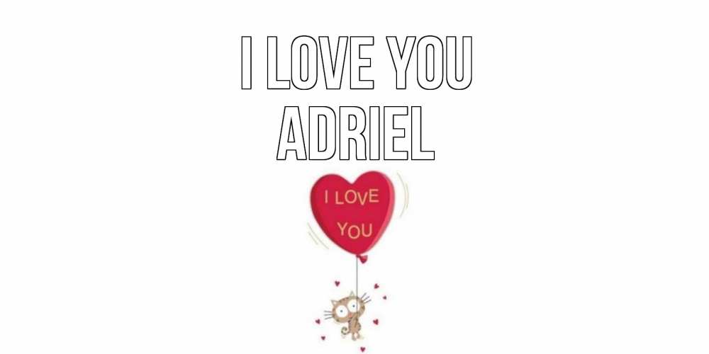 Greetings card с именем, Adriel I love you кот, сердце Greetings with text for free download 