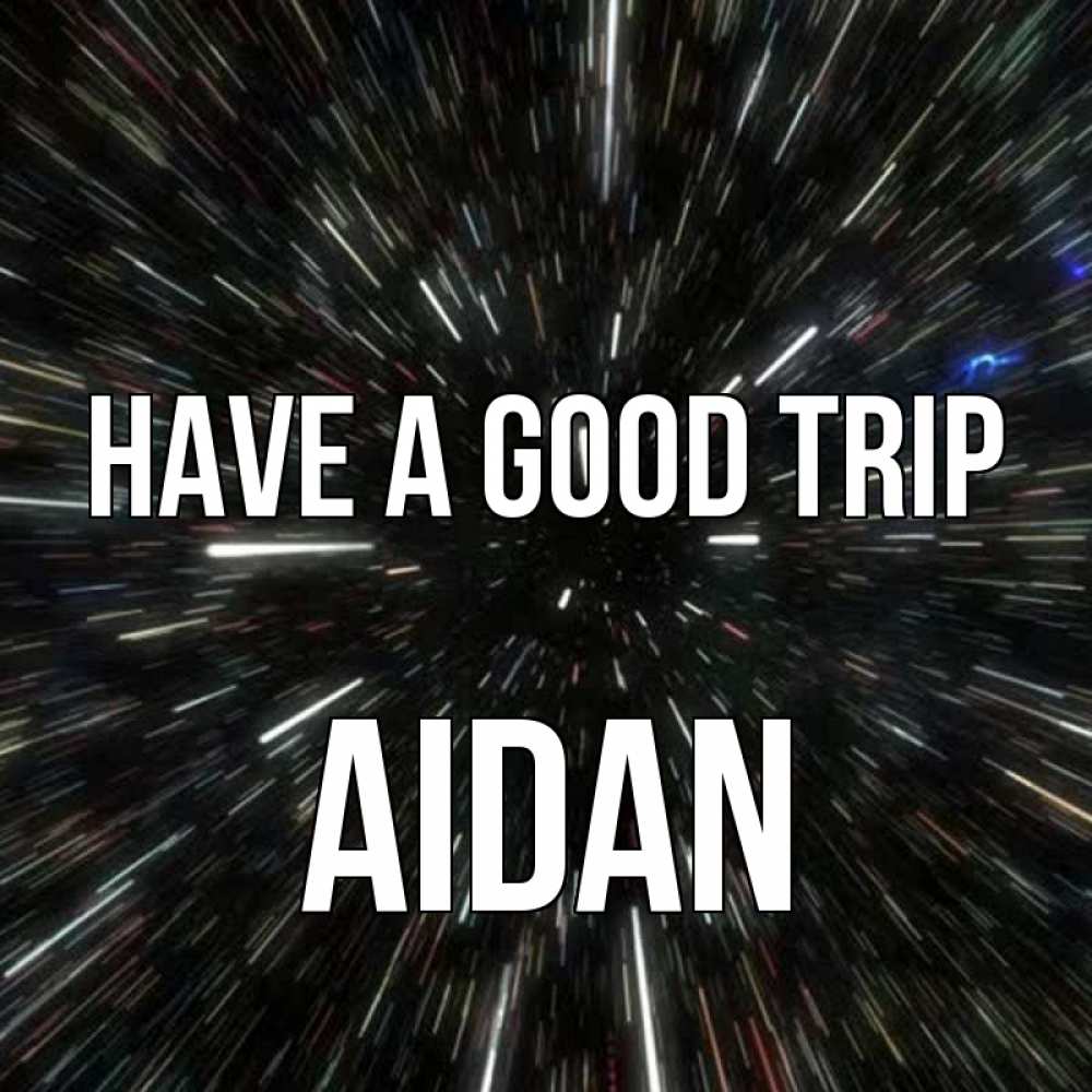 Greetings card с именем, Aidan Have a good trip туннель Greetings with text for free download 